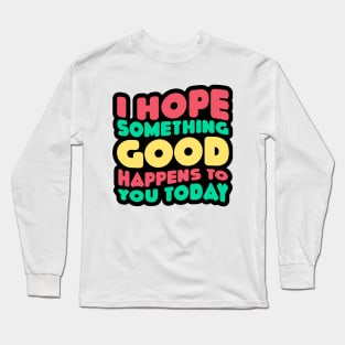 Have a Good Day Long Sleeve T-Shirt